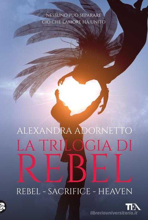 La trilogia di Rebel: Rebel-Sacrifice-Heaven di Alexandra Adornetto -  9788850256914 in Fantasy