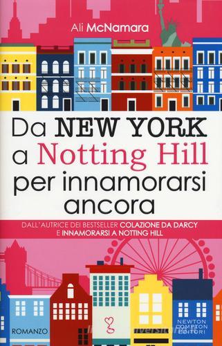 Da New York a Notting Hill per innamorarsi ancora di Ali McNamara edito da Newton Compton