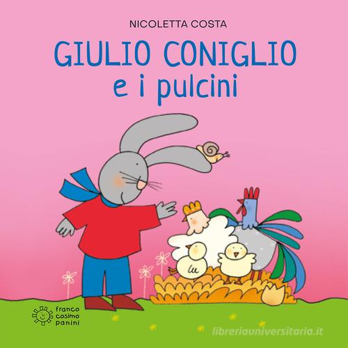 Giulio Coniglio e i pulcini. Ediz. illustrata di Nicoletta Costa edito da Franco Cosimo Panini