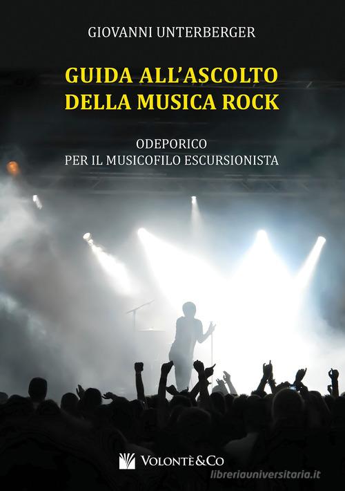 Guida all'ascolto della musica rock. Odeporico per il musicista escursionista di Giovanni Unterberger edito da Volontè & Co