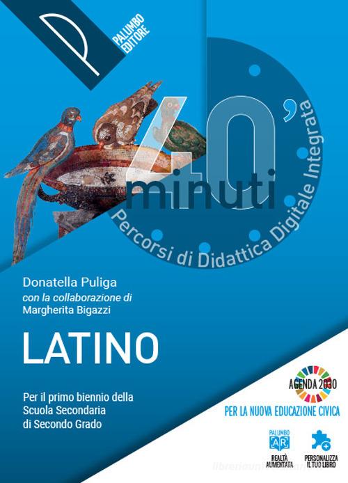 40 minuti. Percorsi di didattica digitale integrata. Latino per il primo biennio. Per le Scuole superiori. Con e-book. Con espansione online di Donatella Puliga edito da Palumbo