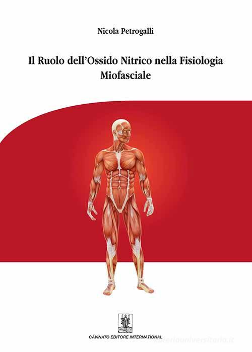 Il ruolo dell'ossido nitrico nella fisiologia miofasciale. Ediz. illustrata di Nicola Petrogalli edito da Cavinato