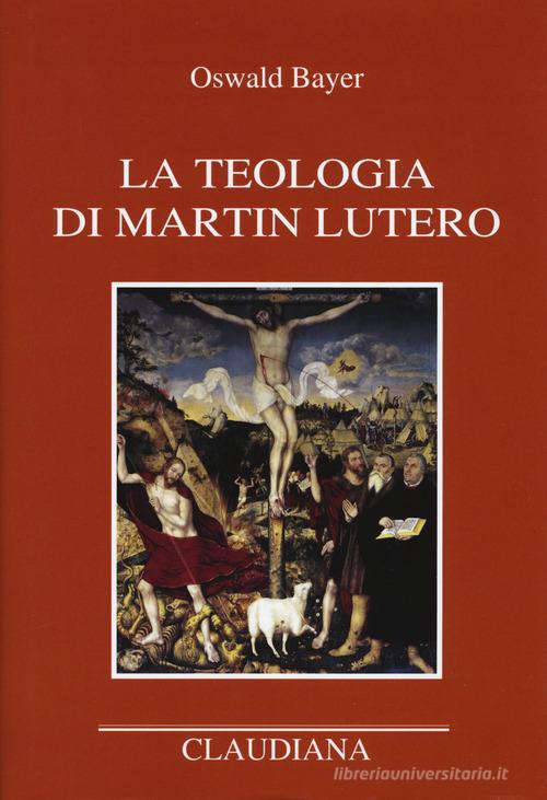 La teologia di Martin Lutero di Oswald Bayer edito da Claudiana
