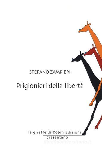Prigionieri della libertà di Stefano Zampieri edito da Robin