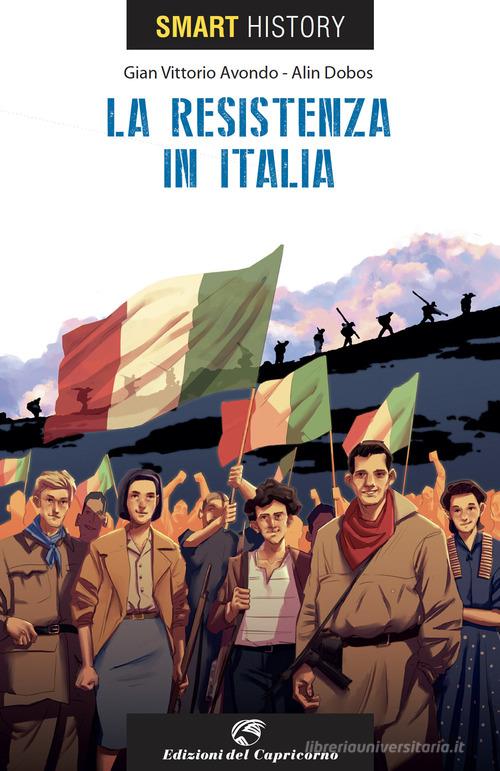 La resistenzain Italia. Smart history di G. V. Avondo edito da Edizioni del Capricorno