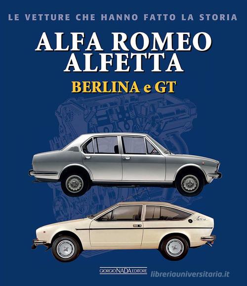 Alfa Romeo Alfetta Berlina e GT di Giancarlo Catarsi edito da Nada