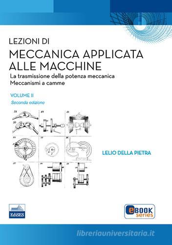 Lezioni di meccanica applicata alle macchine vol.2 di Lelio Della Pietra edito da Edises