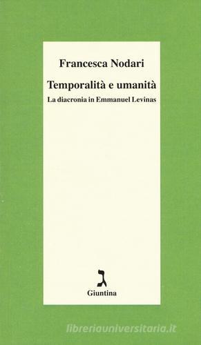 Temporalità e umanità. La diacronia in Emmanuel Levinas di Francesca Nodari edito da Giuntina