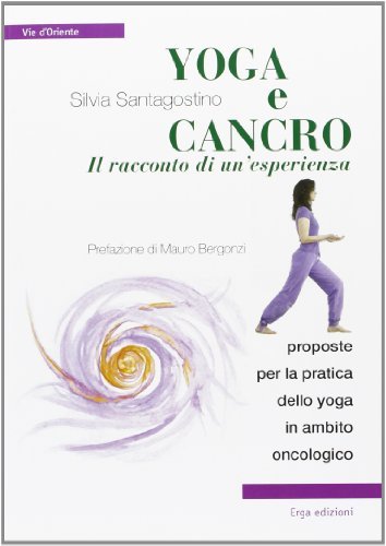 Yoga e cancro il racconto di un'esperienza di Silvia Santagostino edito da ERGA