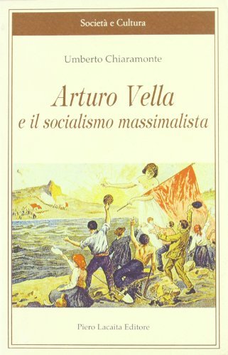 Arturo Vella e il socialismo massimalista di Umberto Chiaromonte edito da Lacaita