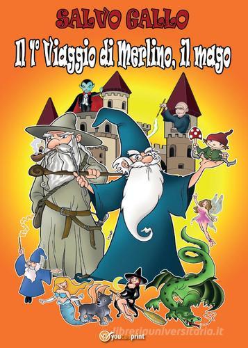 Libro Il 1° viaggio di Merlino, il mago di Salvo Gallo Narrativa di Youcanprint