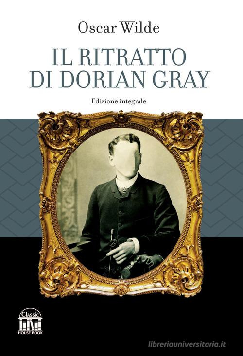 Il ritratto di Dorian Gray di Oscar Wilde edito da House Book