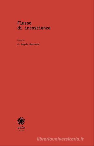 Flusso di incoscienza di Angelo Mansueto edito da Pufa Editore