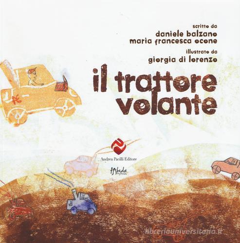 Il trattore volante. Ediz. illustrata di Daniele Balzano, Maria Francesca Ocone edito da Andrea Pacilli Editore