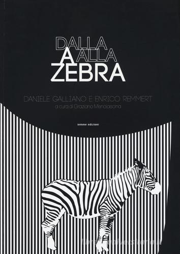 Dalla A alla Zebra. Ediz. illustrata di Daniele Galliano, Enrico Remmert edito da Iemme Edizioni