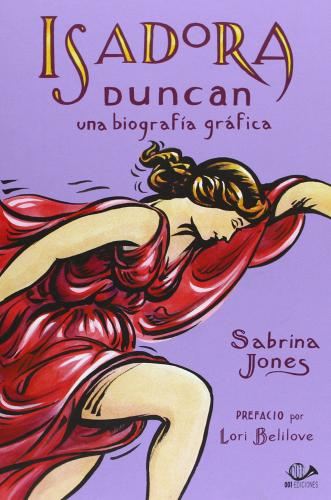 Isadora Duncan. Una biografia gráfica. Ediz. spagnola di Sabrina Jones edito da 001 Edizioni
