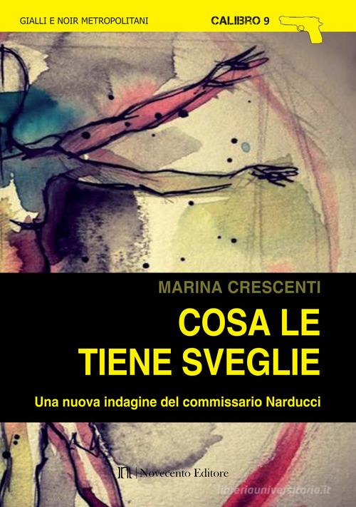 Cosa le tiene sveglie. Una nuova indagine del commissario Narducci di Marina Crescenti edito da Novecento Media
