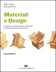 Materiali & design. L'arte e la scienza della selezione dei materiali per il progetto di Mike Ashby, Kara Johnson edito da CEA