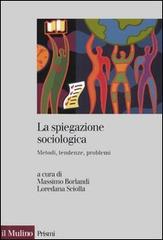 La spiegazione sociologica. Metodi, tendenze, problemi edito da Il Mulino
