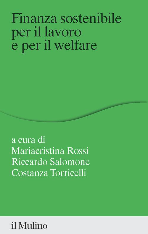 Finanza sostenibile per il lavoro e per il welfare edito da Il Mulino