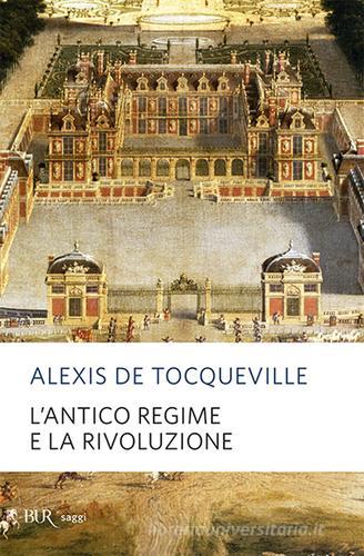 L' antico regime e la Rivoluzione di Alexis de Tocqueville edito da Rizzoli