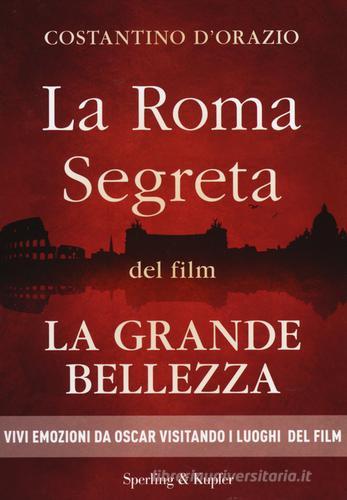 La Roma segreta del film La Grande Bellezza di Costantino D'Orazio edito da Sperling & Kupfer