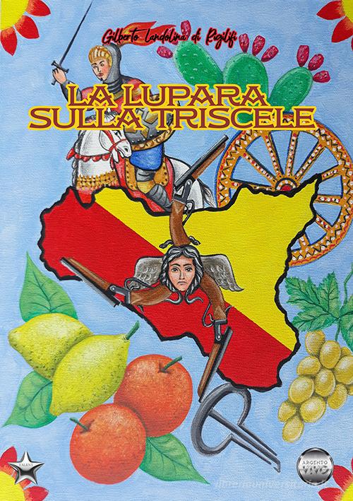 Libro La lupara sulla Trìscele di Gilberto Landolina di Rigilifi Talent di Argento Vivo Edizioni