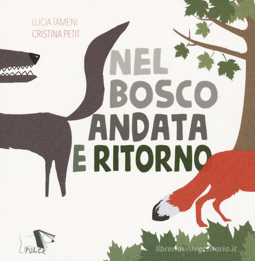 Nel bosco andata e ritorno di Lucia Cristina Tameni, Cristina Petit edito da Pulce