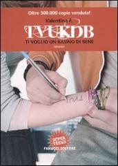 TVUKDB. Ti voglio un kasino di bene di Valentina F. edito da Fanucci