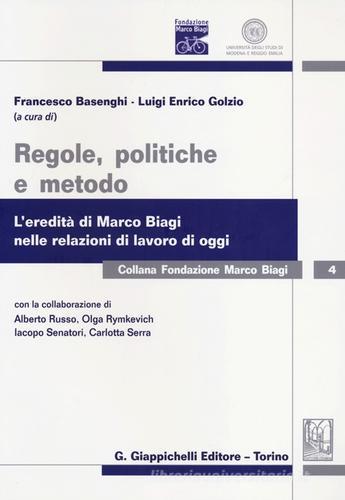 Regole, politiche e metodo. L'eredità di Marco Biagi nelle relazioni di lavoro di oggi edito da Giappichelli