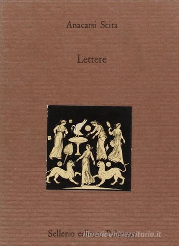 Lettere. Testo greco a fronte di Scita Anacarsi edito da Sellerio di Giorgianni