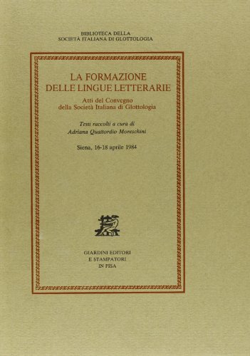 La formazione delle lingue letterarie. Atti del Convegno (Siena, 16-18 aprile 1984) edito da Giardini