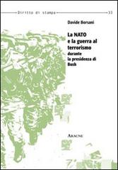La NATO e la guerra al terrorismo durante la presidenza di Bush di Davide Borsani edito da Aracne