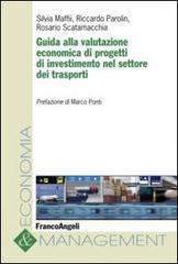 Guida alla valutazione economica di progetti di investimento nel settore dei trasporti di Silvia Maffii, Riccardo Parolin, Rosario Scatamacchia edito da Franco Angeli