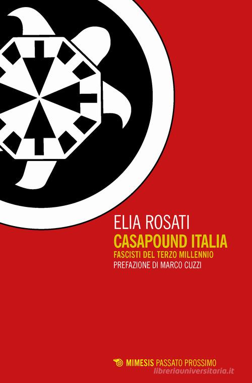 CasaPound Italia. Fascisti del terzo millennio di Elia Rosati edito da Mimesis