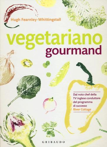 Vegetariano gourmand di Hugh Fearnley-Whittingstall edito da Gribaudo
