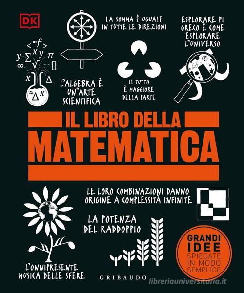 Il libro della matematica. Grandi idee spiegate in modo semplice edito da Gribaudo