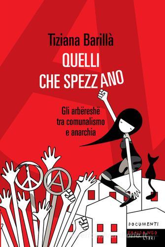 Quelli che Spezzano. Gli arbëreshë fra municipalismo libertario e anarchia di Tiziana Barillà edito da Fandango Libri