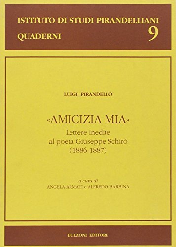 Amicizia mia. Lettere inedite al poeta Giuseppe Schirò (1886-1887) di Luigi Pirandello edito da Bulzoni