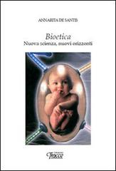 Bioetica. Nuova scienza, nuovi orizzonti di Annarita De Santis edito da Tracce
