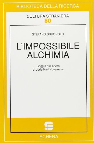 L'impossibile alchimia. Saggio sull'opera di Joris-Karl Huysmans di Stefano Brugnolo edito da Schena Editore