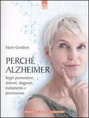 Perché Alzheimer. Segni premonitori, sintomi, diagnosi, trattamento e prevenzione di Marie Gendron edito da Edizioni Il Punto d'Incontro
