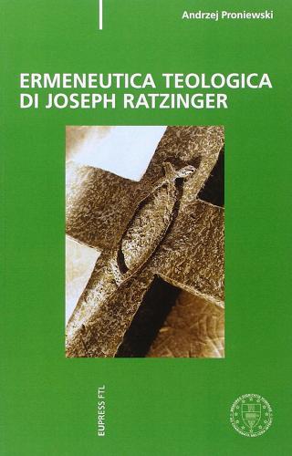 Ermeneutica teologica di Joseph Razinger di Andrzej Proniewski edito da Eupress-FTL