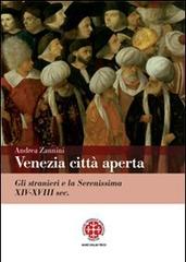 Venezia città aperta. Gli stranieri e la Serenissima XIV-XVIII sec. di Andrea Zannini edito da Marcianum Press