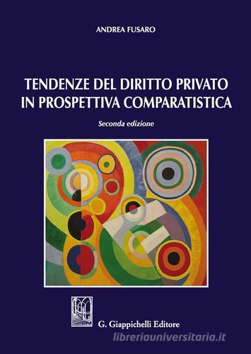 Tendenze del diritto privato in prospettiva comparatistica di Andrea Fusaro edito da Giappichelli