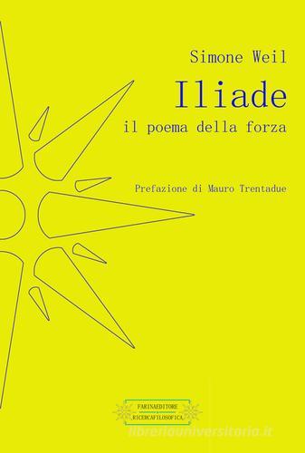 Iliade. Il poema della forza di Simone Weil edito da Farinaeditore