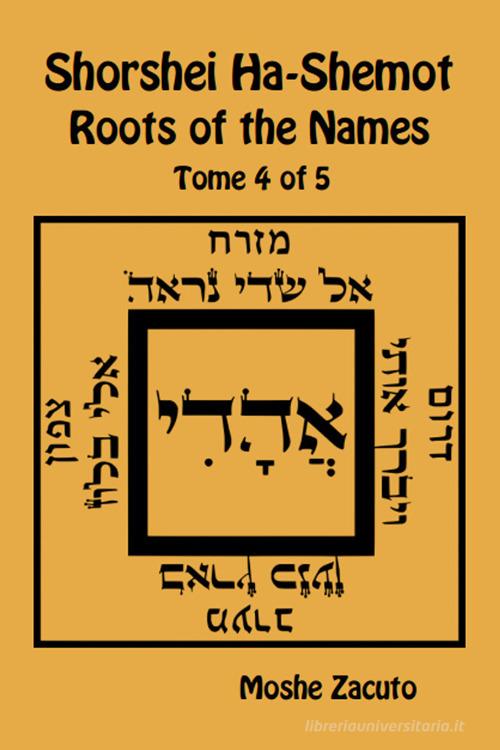 Shorshei Ha-Shemot. Roots of the names. Ediz. inglese e ebraica vol.4 di Mose ben Mordecai Zacuto edito da eUniversity