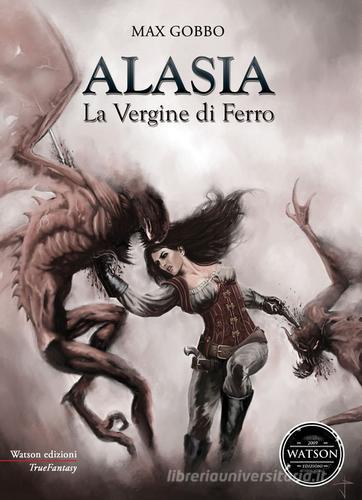 Alasia, la vergine di ferro. Le avventure d'una cacciatrice di demoni di Max Gobbo edito da Watson