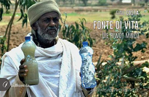 Fonte di vita (Ye hiwot minci) di Gino Costa edito da la Bussola