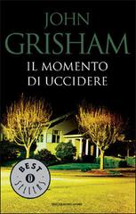 Il momento di uccidere di John Grisham edito da Mondadori